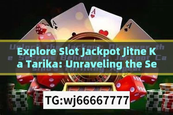 Explore Slot Jackpot Jitne Ka Tarika: Unraveling the Secrets