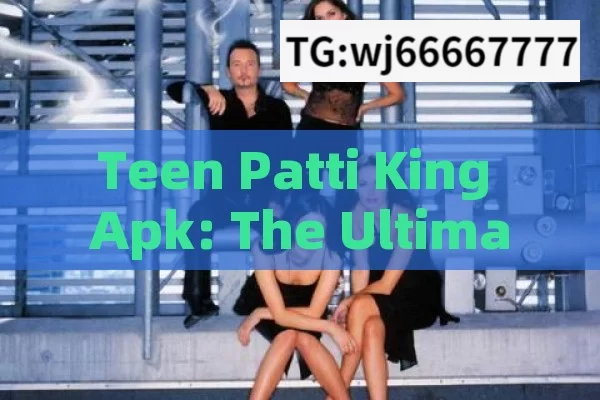 Teen Patti King Apk: The Ultimate Gaming Experience in India?