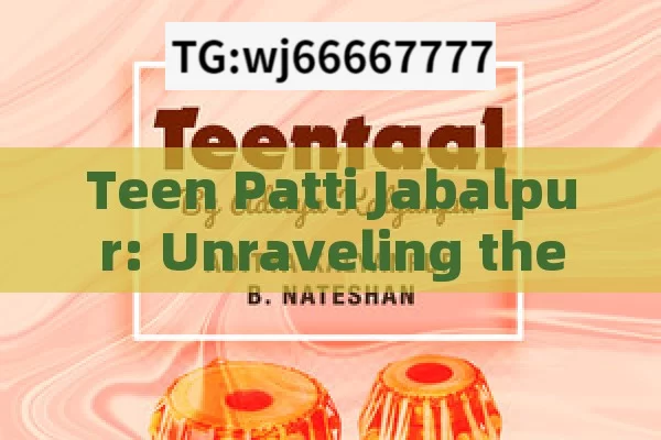 Teen Patti Jabalpur: Unraveling the Excitement in the Heart of India