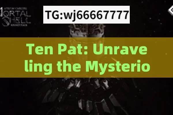 Ten Pat: Unraveling the Mysterious Concept and Its Significance