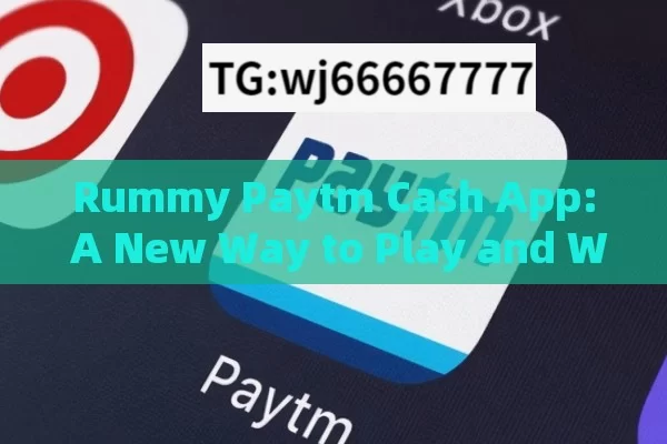 Rummy Paytm Cash App: A New Way to Play and Win in India?